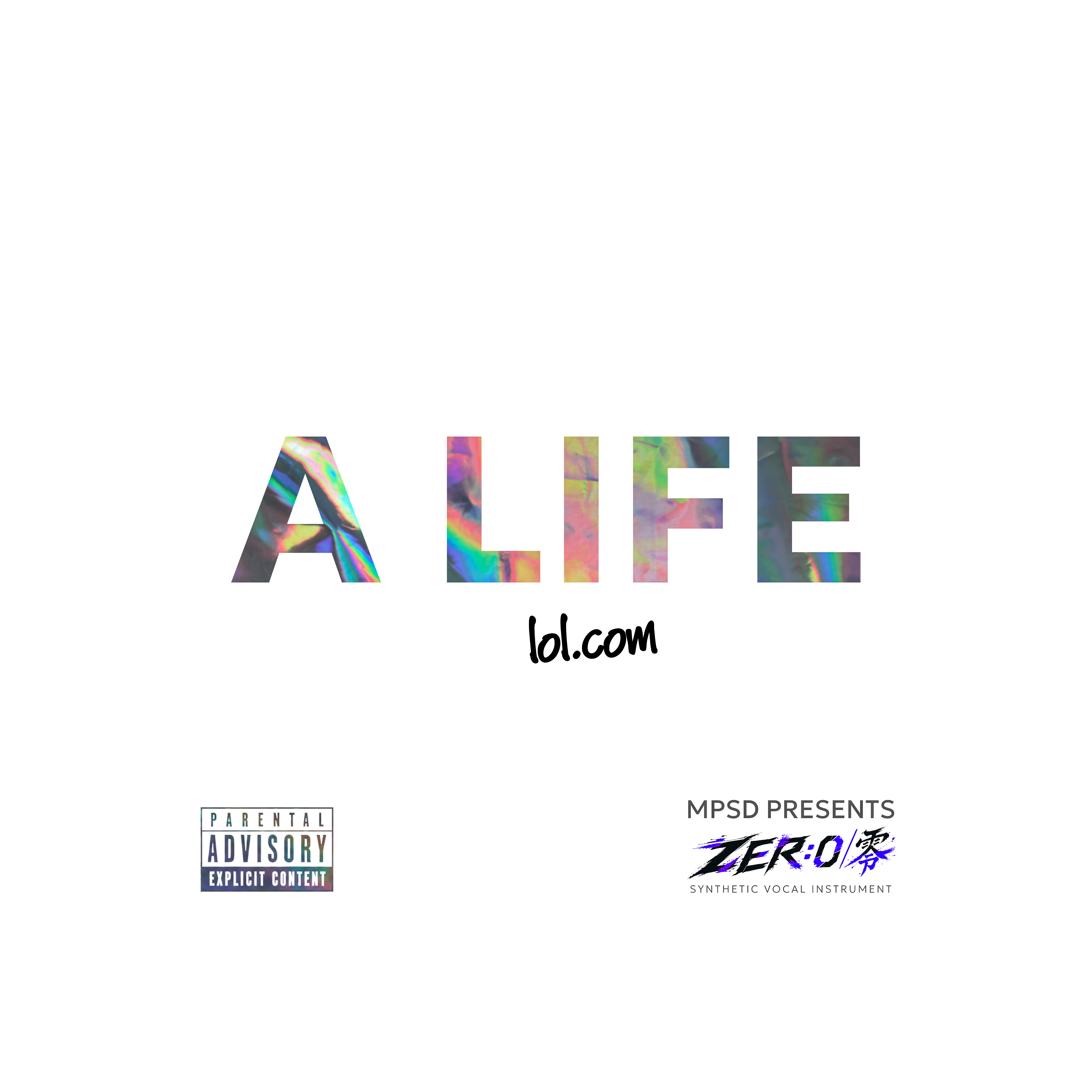 Official A LIFE lol logo: holographic A LIFE lettering, handwritten lol.com, Parental Advisory and MPSD presents ZER:0 signatures.